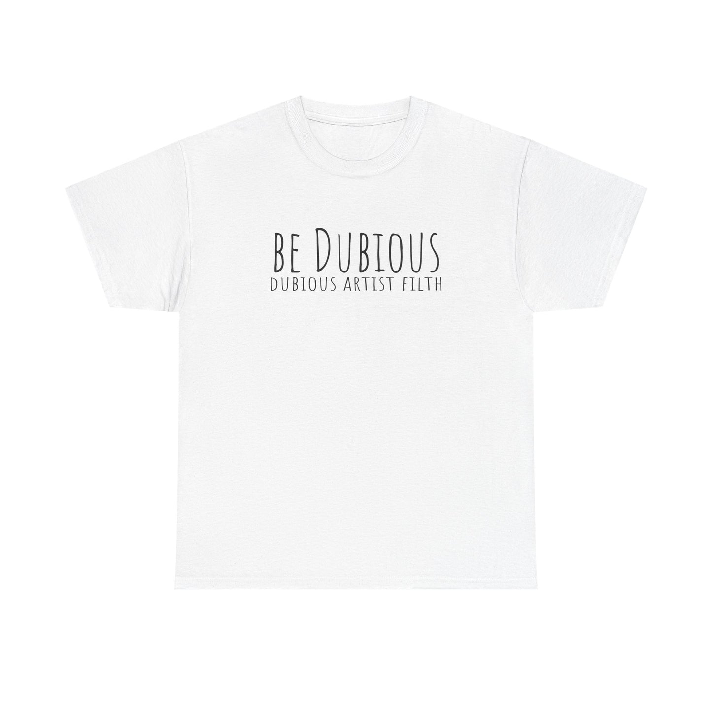 Be Dubious T-Shirt