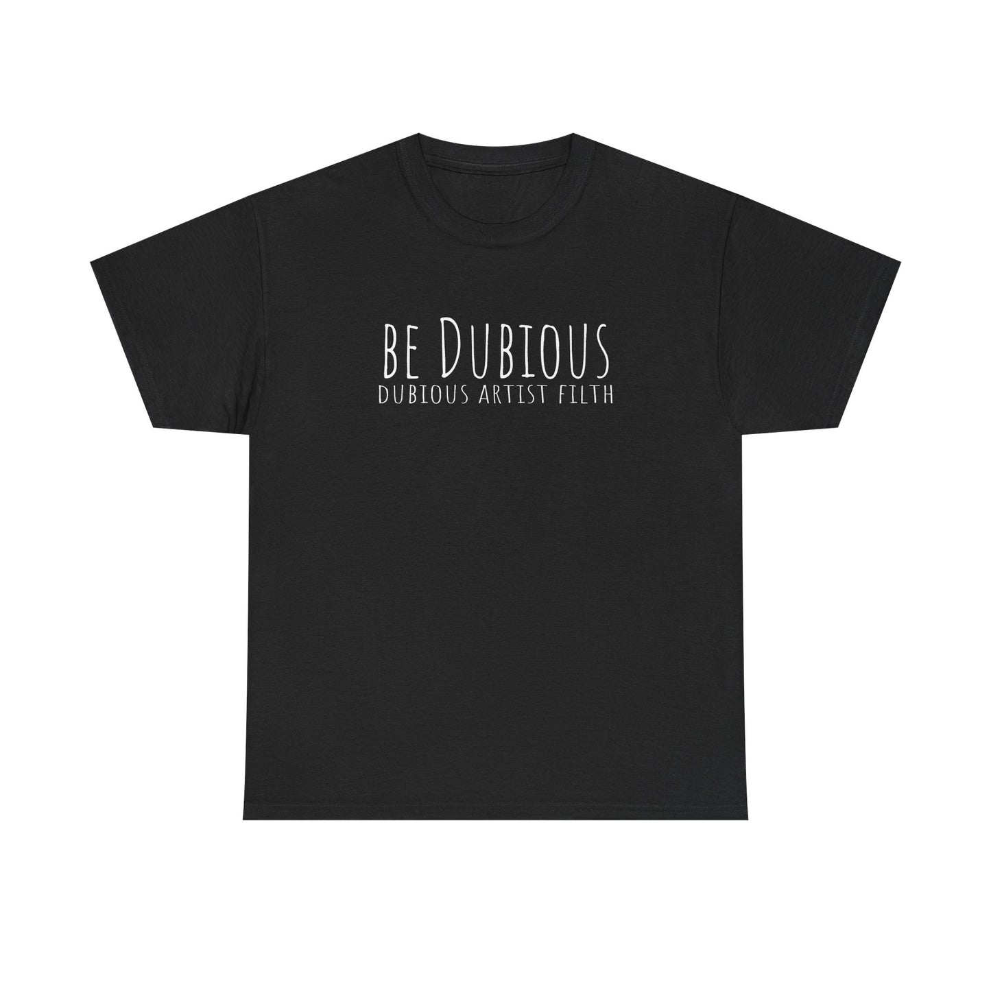Be Dubious T-Shirt