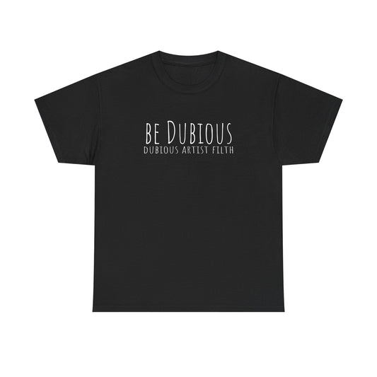 Be Dubious T-Shirt